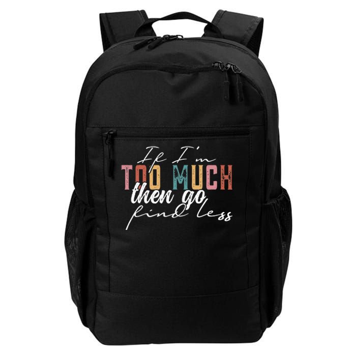 If Im Too Much Then Go Find Less Daily Commute Backpack