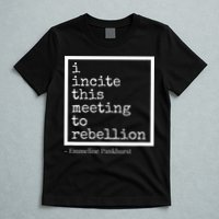 I Incite This Meeting To Rebellion T-Shirt