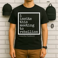 I Incite This Meeting To Rebellion T-Shirt