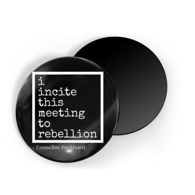 I Incite This Meeting To Rebellion Magnet