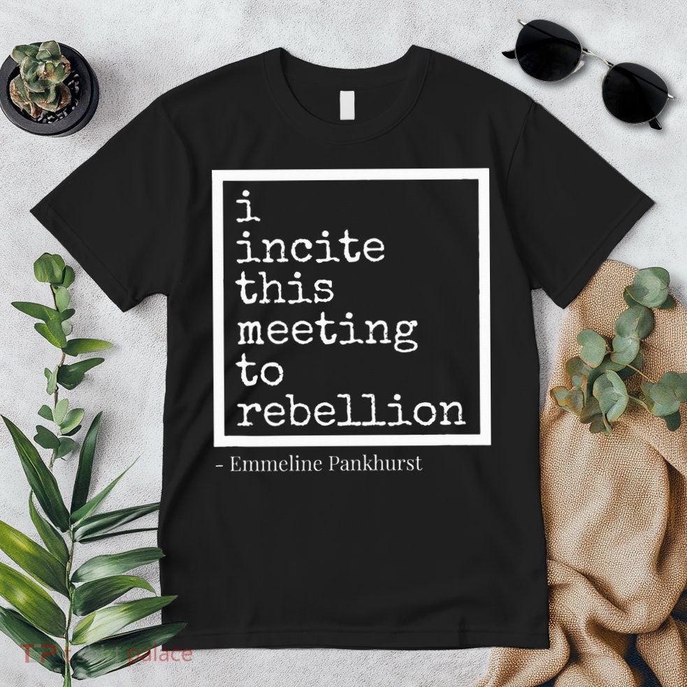 I Incite This Meeting To Rebellion Premium T-Shirt