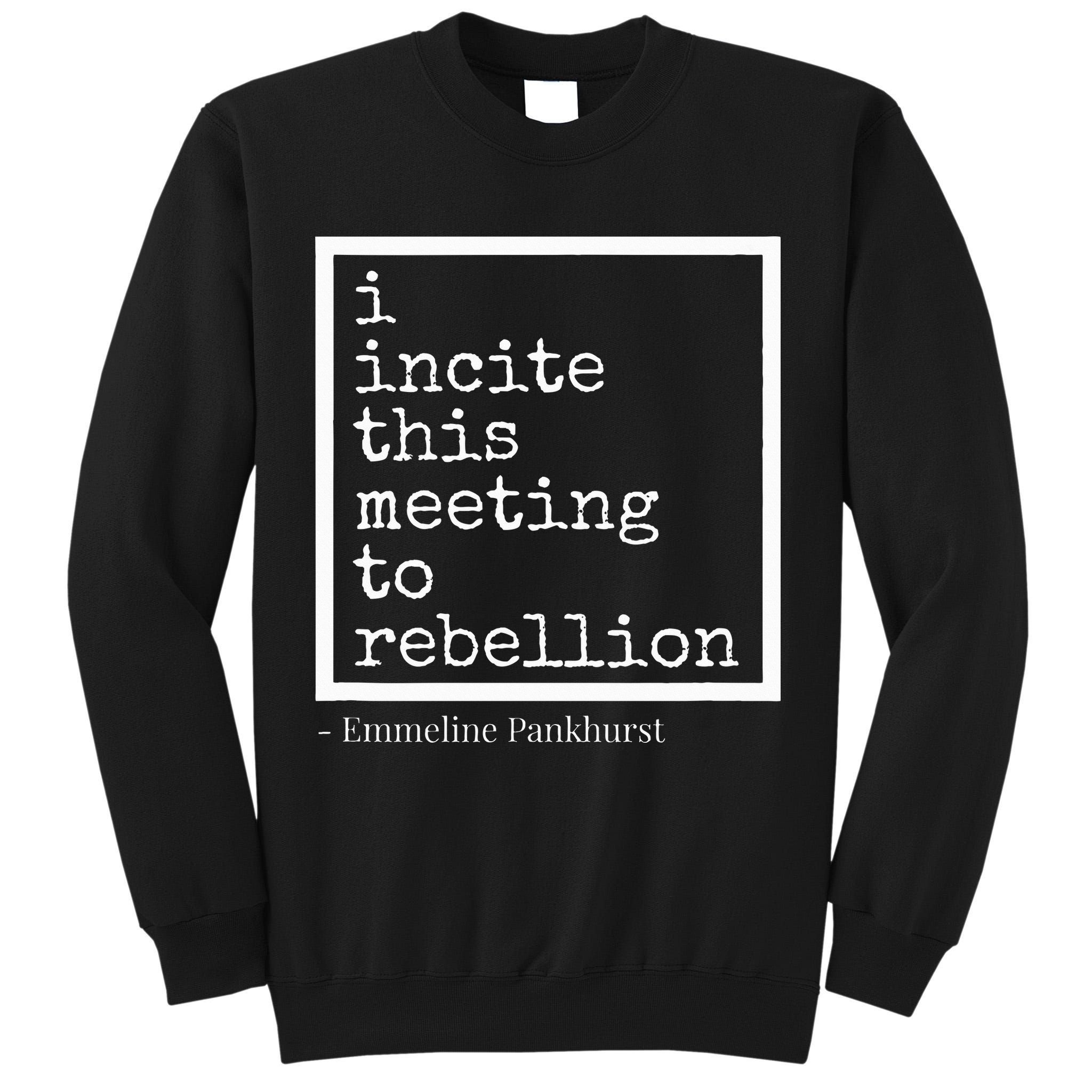 I Incite This Meeting To Rebellion Tall Sweatshirt