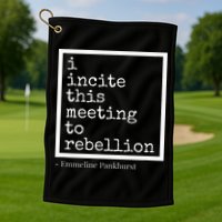 I Incite This Meeting To Rebellion Golf Towel