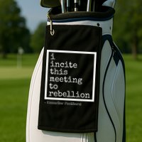 I Incite This Meeting To Rebellion Golf Towel