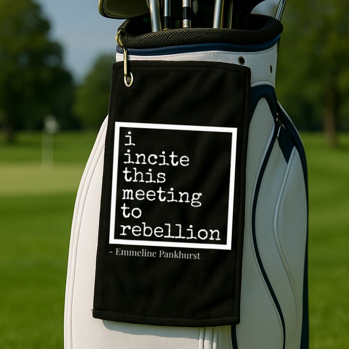 I Incite This Meeting To Rebellion Golf Towel