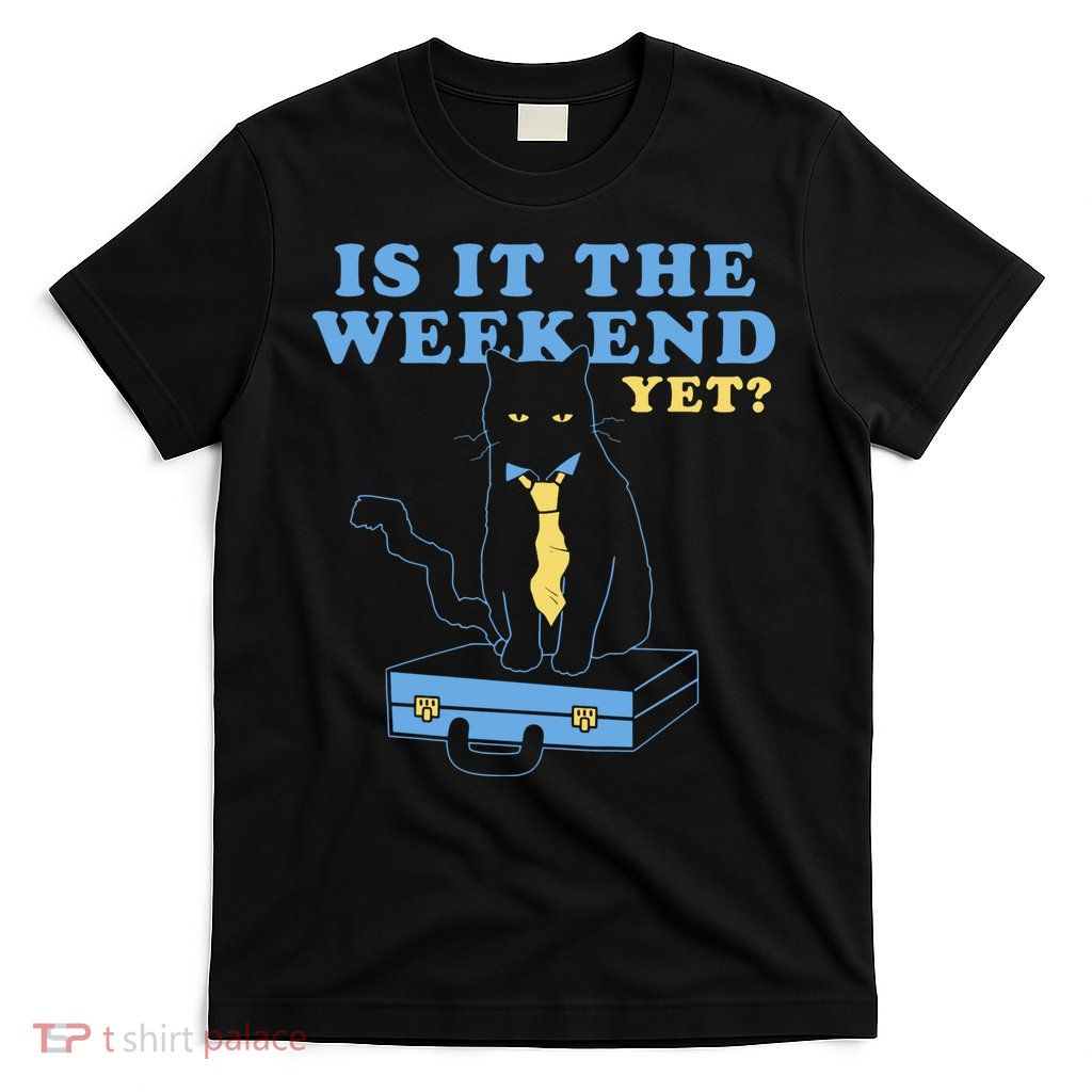 Is It The Weekend Yet Funny Cat T-Shirt