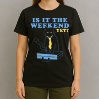 Is It The Weekend Yet Funny Cat T-Shirt