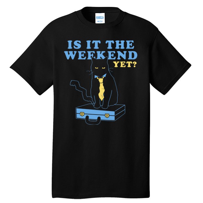 Is It The Weekend Yet Funny Cat Tall T-Shirt