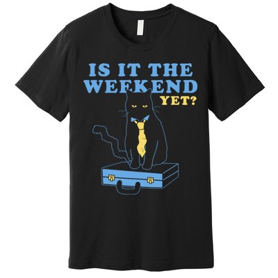 Is It The Weekend Yet Funny Cat Premium T-Shirt