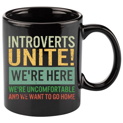 Introvert Introverts Unite Here Uncomfortable Want Go Home 11oz C Handle Ceramic Mug