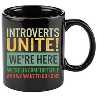 Introvert Introverts Unite Here Uncomfortable Want Go Home 11oz C Handle Ceramic Mug