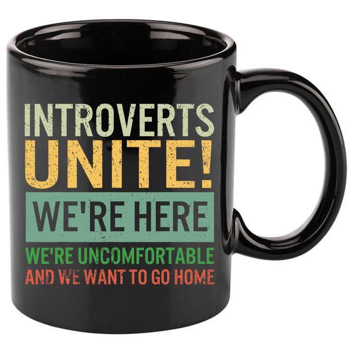 Introvert Introverts Unite Here Uncomfortable Want Go Home 11oz C Handle Ceramic Mug