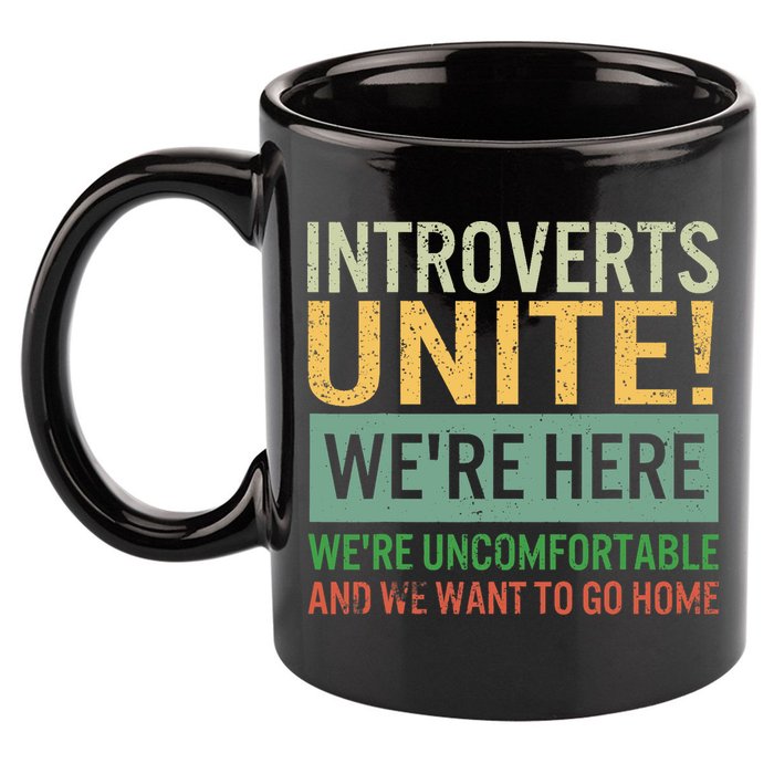 Introvert Introverts Unite Here Uncomfortable Want Go Home 11oz C Handle Ceramic Mug