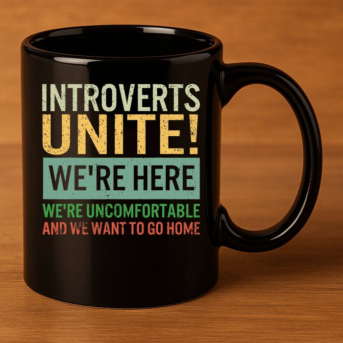 Introvert Introverts Unite Here Uncomfortable Want Go Home 11oz C Handle Ceramic Mug