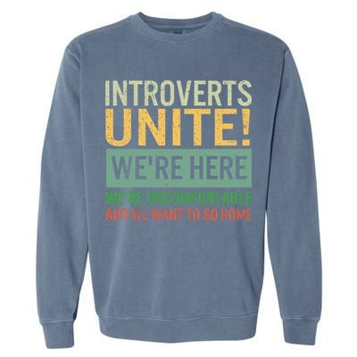 Introvert Introverts Unite Here Uncomfortable Want Go Home Garment-Dyed Sweatshirt