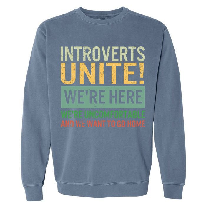 Introvert Introverts Unite Here Uncomfortable Want Go Home Garment-Dyed Sweatshirt