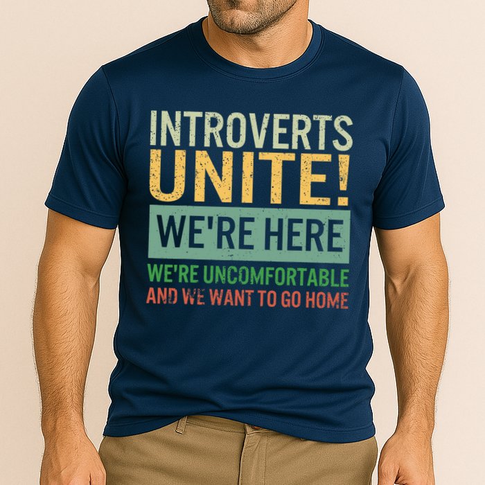 Introvert Introverts Unite Here Uncomfortable Want Go Home Performance Shirt
