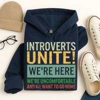 Introvert Introverts Unite Here Uncomfortable Want Go Home Hoodie