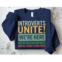 Introvert Introverts Unite Here Uncomfortable Want Go Home Sweatshirt