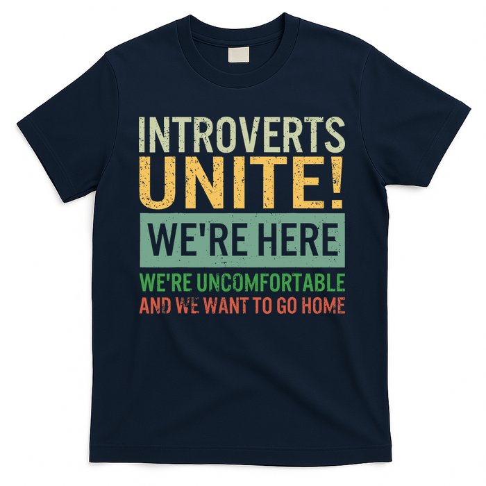 Introvert Introverts Unite Here Uncomfortable Want Go Home T-Shirt