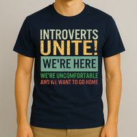 Introvert Introverts Unite Here Uncomfortable Want Go Home T-Shirt