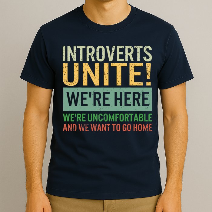 Introvert Introverts Unite Here Uncomfortable Want Go Home T-Shirt