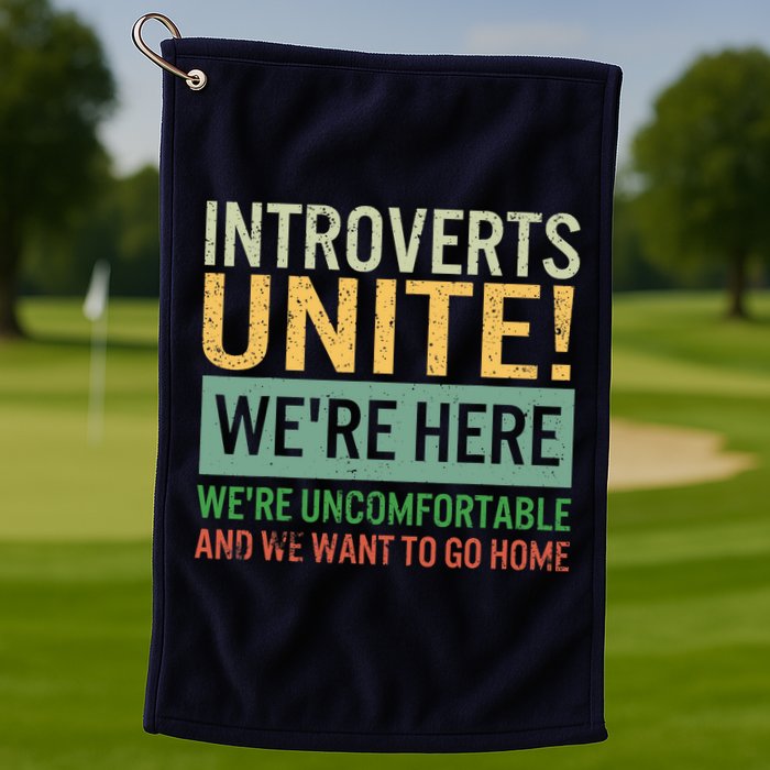 Introvert Introverts Unite Here Uncomfortable Want Go Home Golf Towel