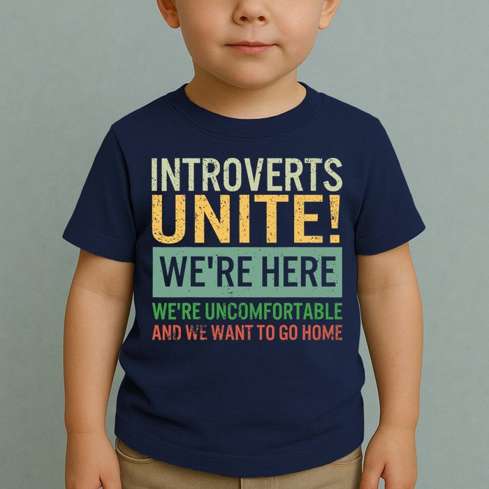 Introvert Introverts Unite Here Uncomfortable Want Go Home Toddler T-Shirt