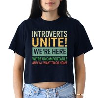 Introvert Introverts Unite Here Uncomfortable Want Go Home Crop Top