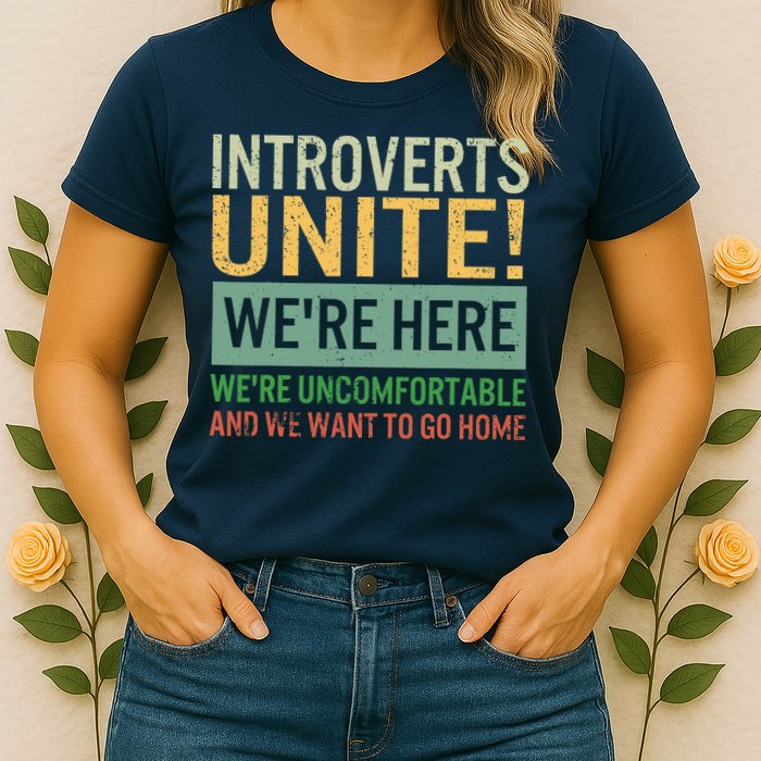 Introvert Introverts Unite Here Uncomfortable Want Go Home Womens T-Shirt