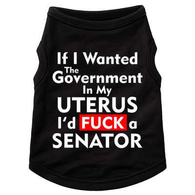 If I Wanted The Government In My Uterus I'd F A Senator Pro Choice Doggie Tank
