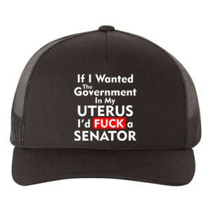 If I Wanted The Government In My Uterus I'd F A Senator Pro Choice Yupoong Adult 5-Panel Trucker Hat