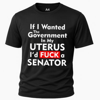 If I Wanted The Government In My Uterus I'd F A Senator Pro Choice Performance Shirt