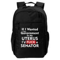 If I Wanted The Government In My Uterus I'd F A Senator Pro Choice Backpack