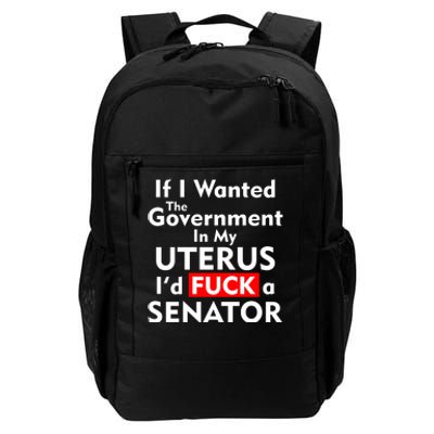 If I Wanted The Government In My Uterus I'd F A Senator Pro Choice Daily Commute Backpack