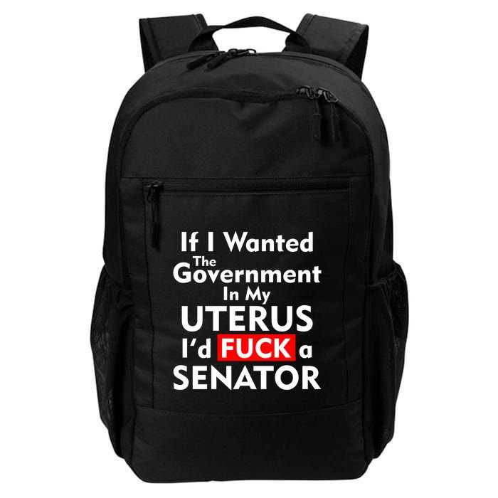 If I Wanted The Government In My Uterus I'd F A Senator Pro Choice Backpack