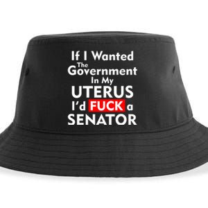 If I Wanted The Government In My Uterus I'd F A Senator Pro Choice Sustainable Bucket Hat