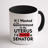 If I Wanted The Government In My Uterus I'd F A Senator Pro Choice Mug