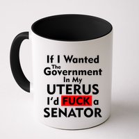 If I Wanted The Government In My Uterus I'd F A Senator Pro Choice Mug