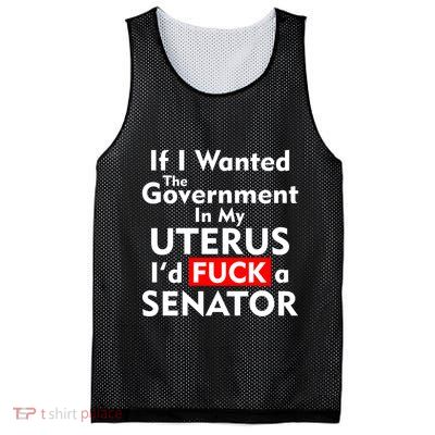 If I Wanted The Government In My Uterus I'd F A Senator Pro Choice Mesh Reversible Basketball Jersey Tank