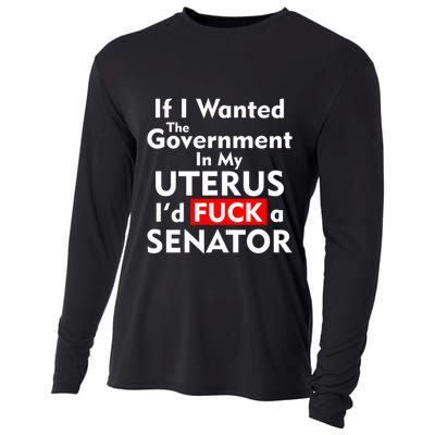 If I Wanted The Government In My Uterus I'd F A Senator Pro Choice Cooling Performance Long Sleeve Crew