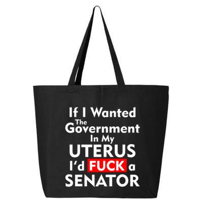 If I Wanted The Government In My Uterus I'd F A Senator Pro Choice 25L Jumbo Tote