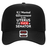 If I Wanted The Government In My Uterus I'd F A Senator Pro Choice Hat