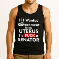If I Wanted The Government In My Uterus I'd F A Senator Pro Choice Tank Top