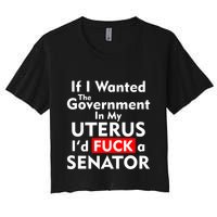 If I Wanted The Government In My Uterus I'd F A Senator Pro Choice Crop Top