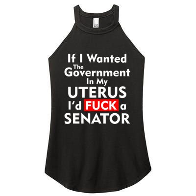 If I Wanted The Government In My Uterus I'd F A Senator Pro Choice Women's Perfect Tri Rocker Tank