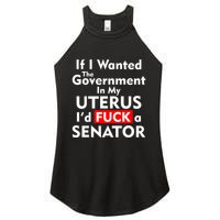 If I Wanted The Government In My Uterus I'd F A Senator Pro Choice Women's Perfect Tri Rocker Tank