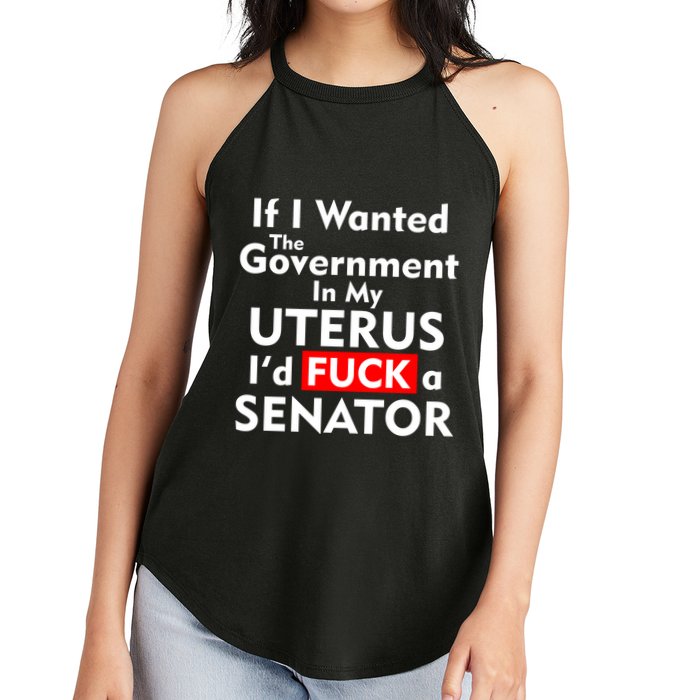 If I Wanted The Government In My Uterus I'd F A Senator Pro Choice Women's Perfect Tri Rocker Tank