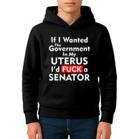 If I Wanted The Government In My Uterus I'd F A Senator Pro Choice Kids Hoodie
