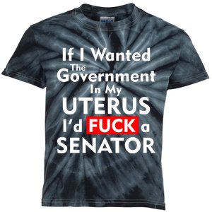 If I Wanted The Government In My Uterus I'd F A Senator Pro Choice Kids Tie-Dye T-Shirt